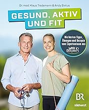 Gesund, aktiv und fit: Die besten Tipps, Übungen u